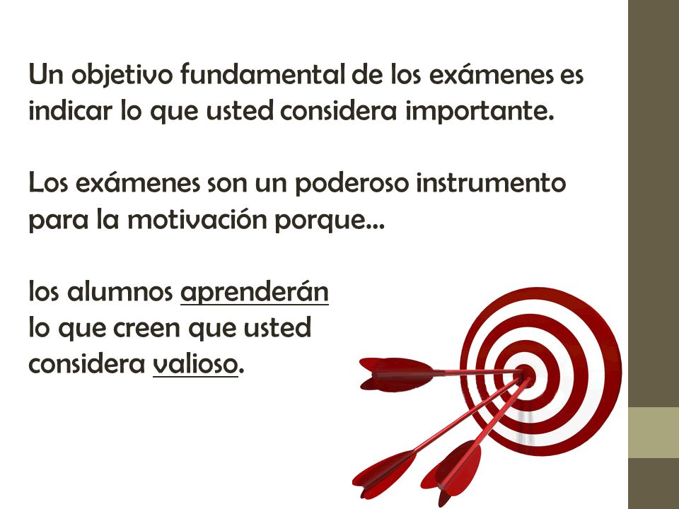 Un objetivo fundamental de los exámenes es indicar lo que usted considera importante.