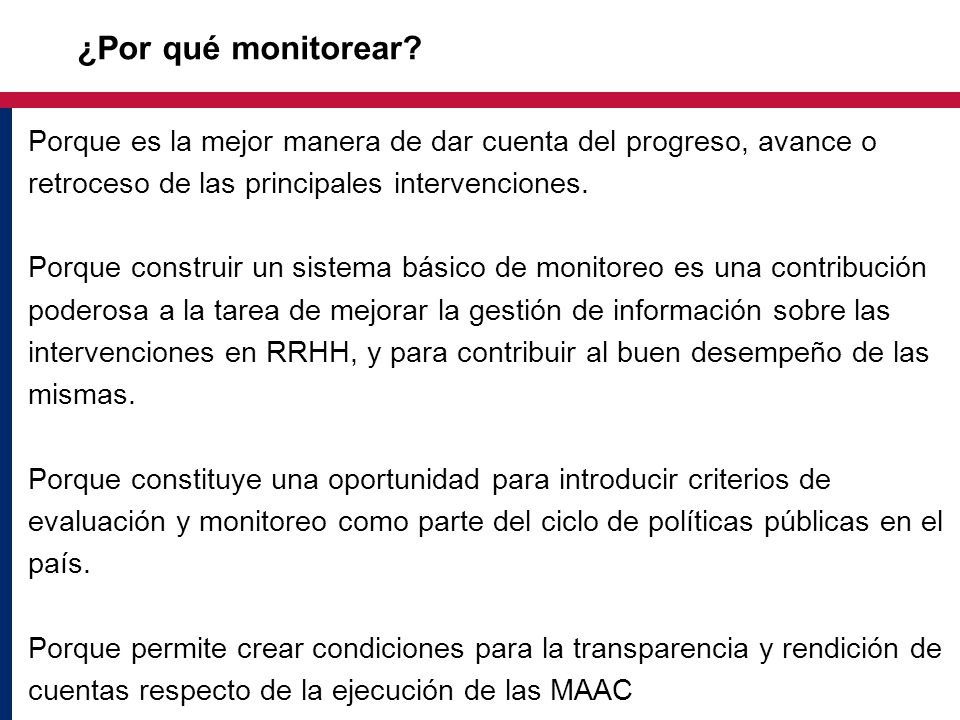 ¿Por qué monitorear Porque es la mejor manera de dar cuenta del progreso, avance o retroceso de las principales intervenciones.