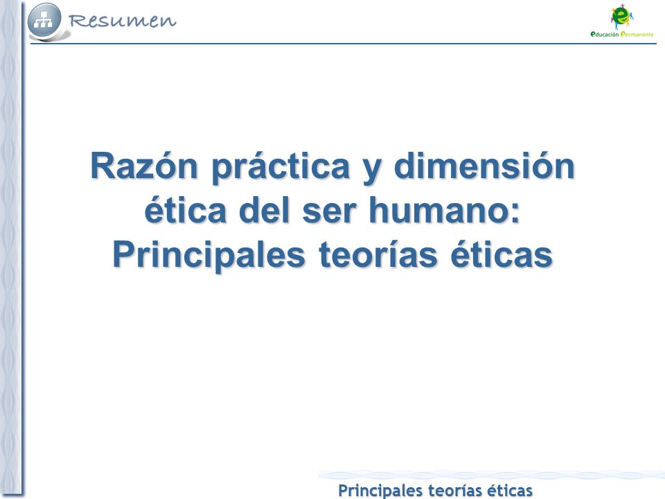 Razón práctica y dimensión ética del ser humano: Principales teorías éticas