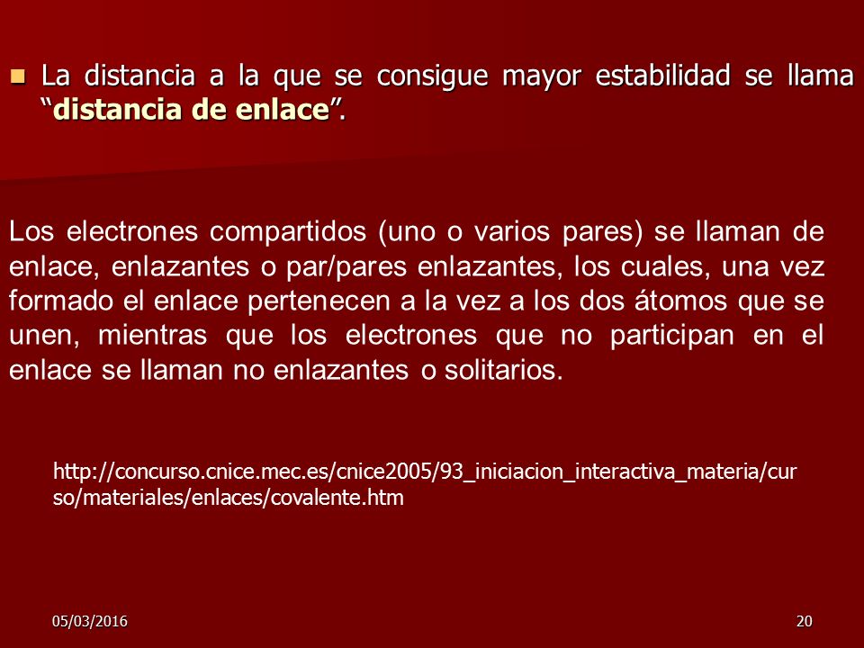 La distancia a la que se consigue mayor estabilidad se llama distancia de enlace .