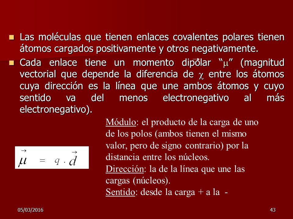 Dirección: la de la línea que une las cargas (núcleos).