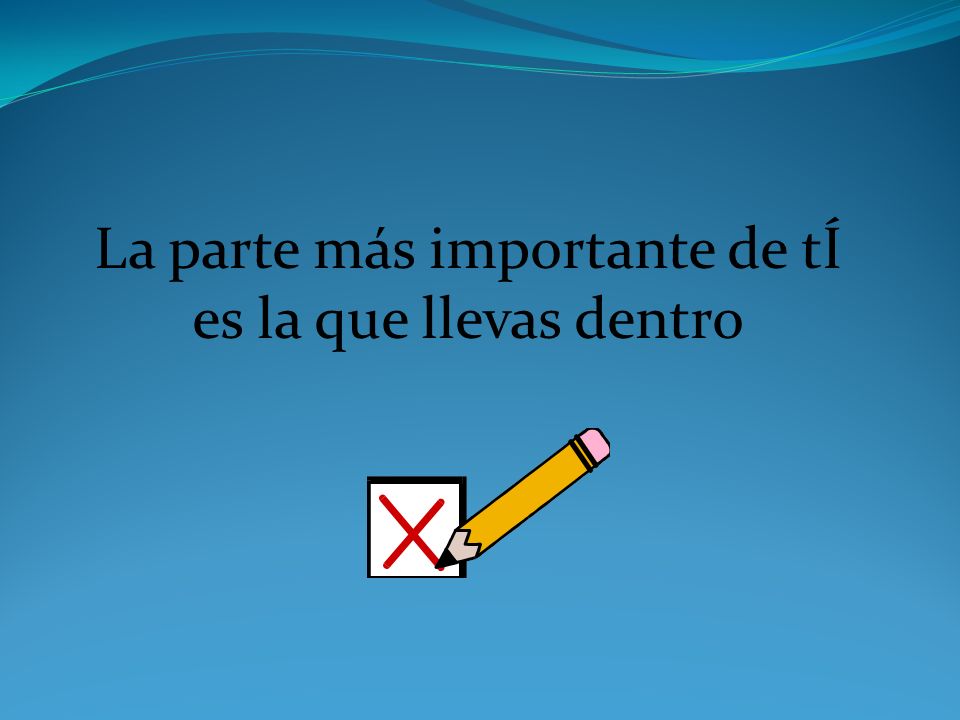 La parte más importante de tÍ es la que llevas dentro