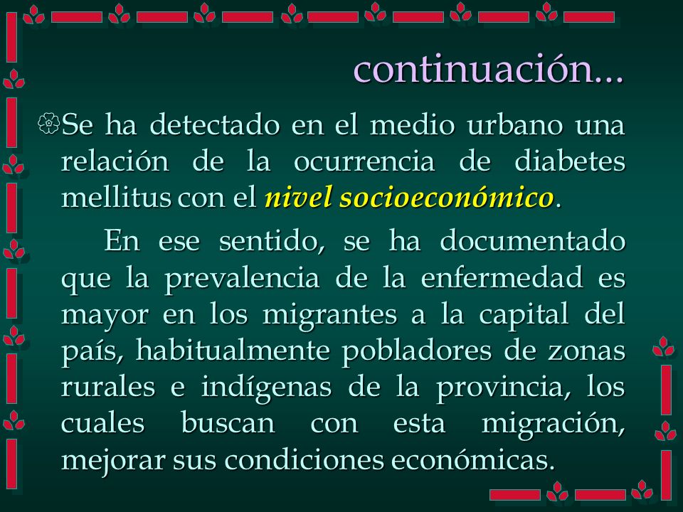 continuación... Se ha detectado en el medio urbano una relación de la ocurrencia de diabetes mellitus con el nivel socioeconómico.