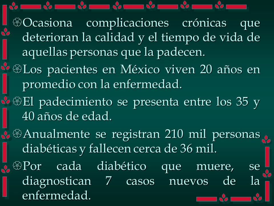 Ocasiona complicaciones crónicas que deterioran la calidad y el tiempo de vida de aquellas personas que la padecen.