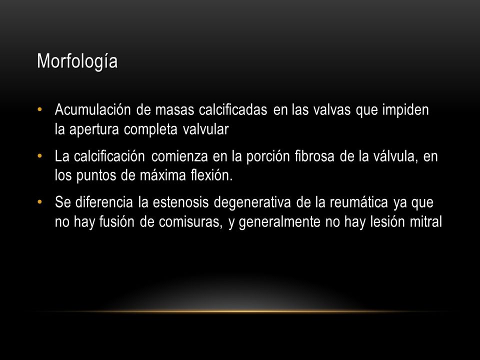 Morfología Acumulación de masas calcificadas en las valvas que impiden la apertura completa valvular.