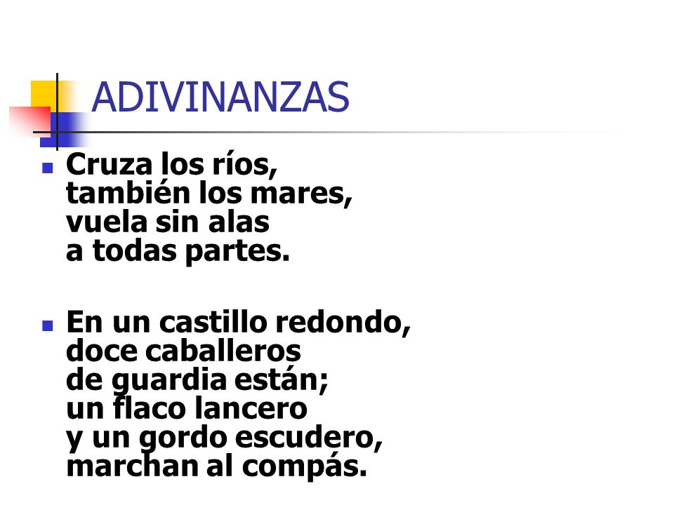 ADIVINANZAS Cruza los ríos, también los mares, vuela sin alas a todas partes.