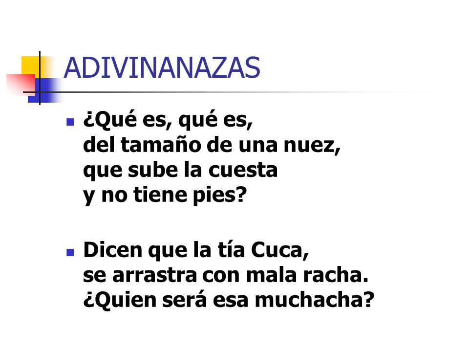ADIVINANAZAS ¿Qué es, qué es, del tamaño de una nuez, que sube la cuesta y no tiene pies