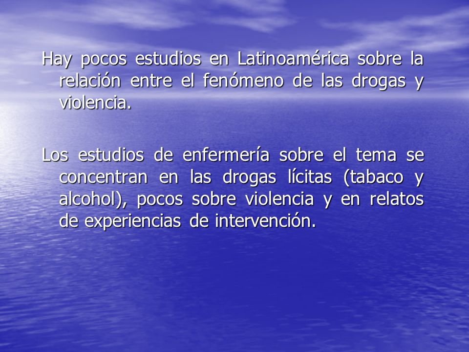 Hay pocos estudios en Latinoamérica sobre la relación entre el fenómeno de las drogas y violencia.