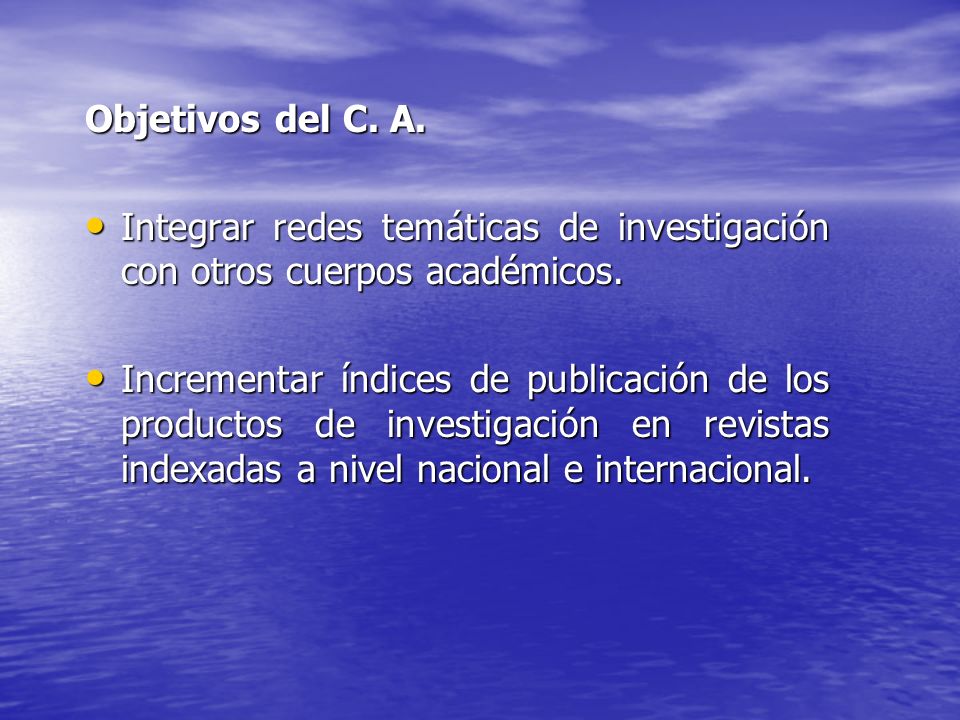 Objetivos del C. A. Integrar redes temáticas de investigación con otros cuerpos académicos.