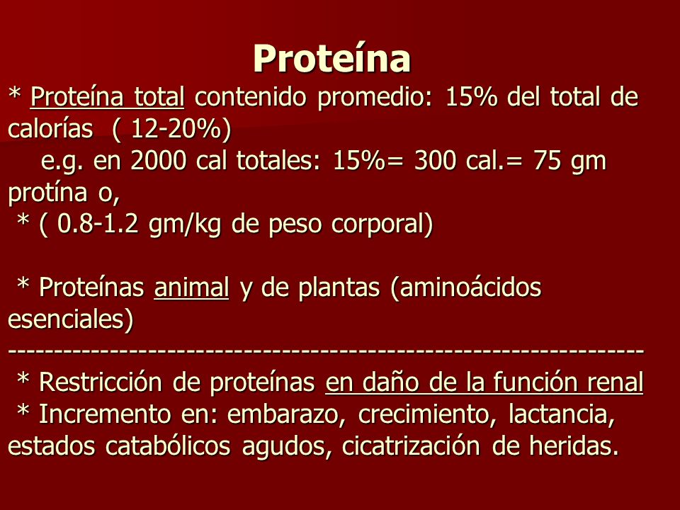 Proteína * Proteína total contenido promedio: 15% del total de calorías ( 12-20%) e.g.