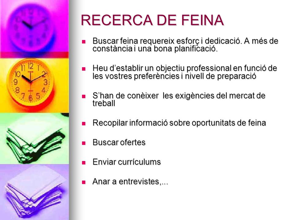 RECERCA DE FEINA Buscar feina requereix esforç i dedicació. A més de constància i una bona planificació.