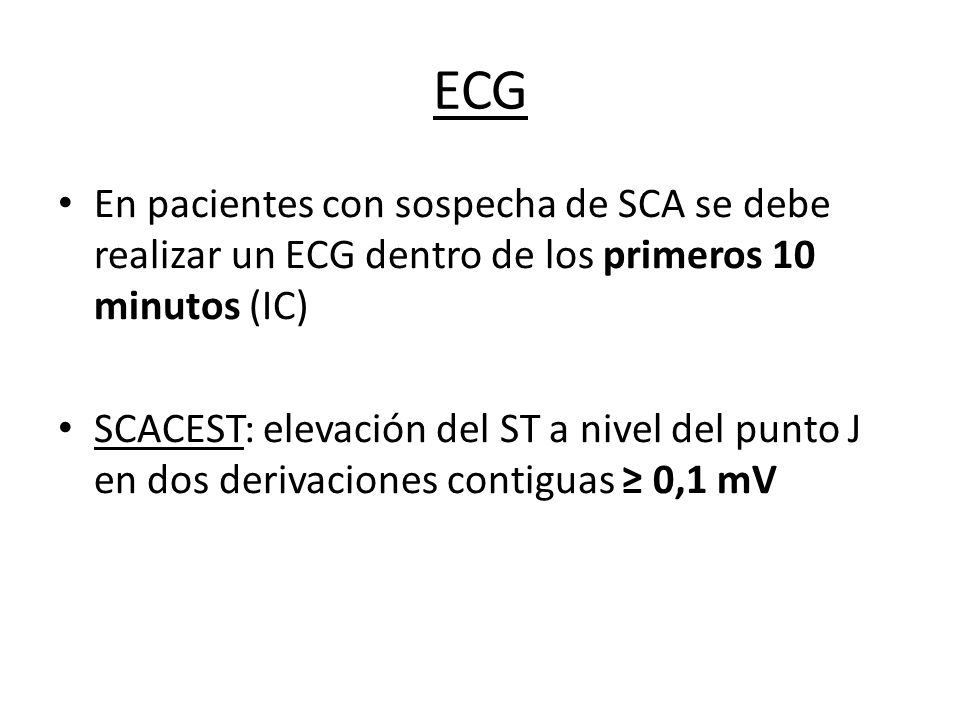 ECG En pacientes con sospecha de SCA se debe realizar un ECG dentro de los primeros 10 minutos (IC)