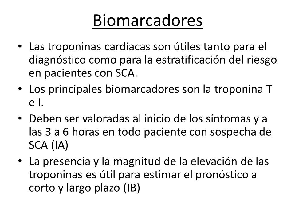 Biomarcadores Las troponinas cardíacas son útiles tanto para el diagnóstico como para la estratificación del riesgo en pacientes con SCA.
