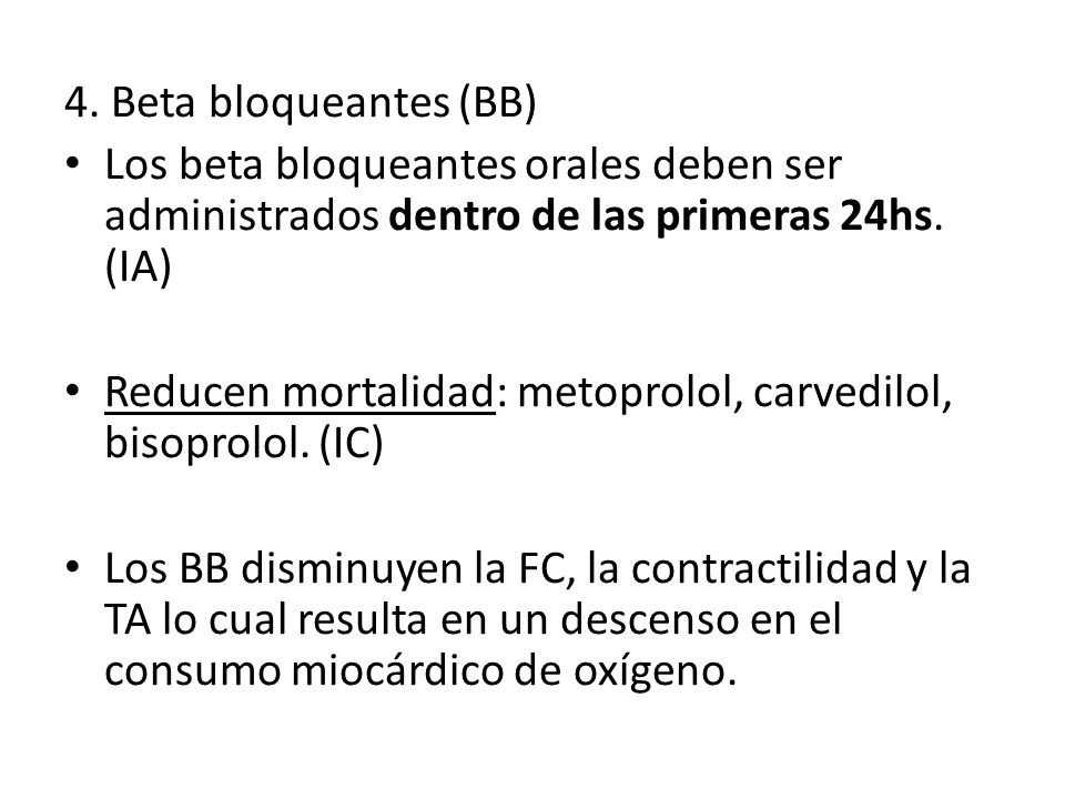 4. Beta bloqueantes (BB) Los beta bloqueantes orales deben ser administrados dentro de las primeras 24hs. (IA)
