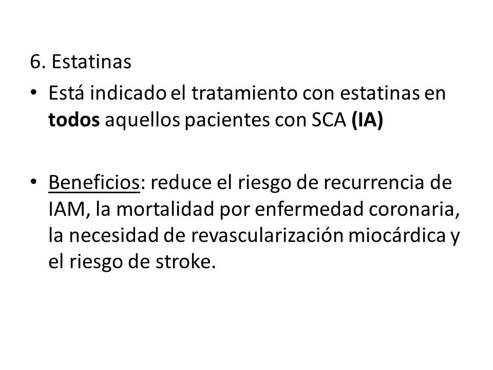 6. Estatinas Está indicado el tratamiento con estatinas en todos aquellos pacientes con SCA (IA)