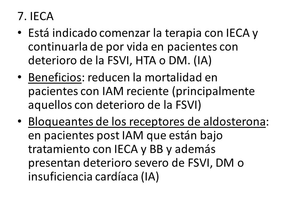 7. IECA Está indicado comenzar la terapia con IECA y continuarla de por vida en pacientes con deterioro de la FSVI, HTA o DM. (IA)
