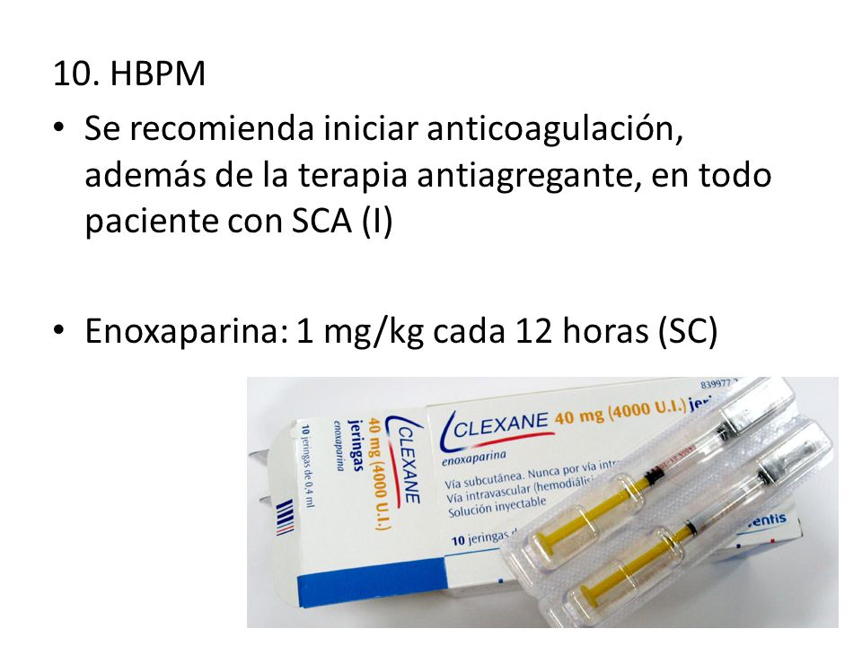 10. HBPM Se recomienda iniciar anticoagulación, además de la terapia antiagregante, en todo paciente con SCA (I)