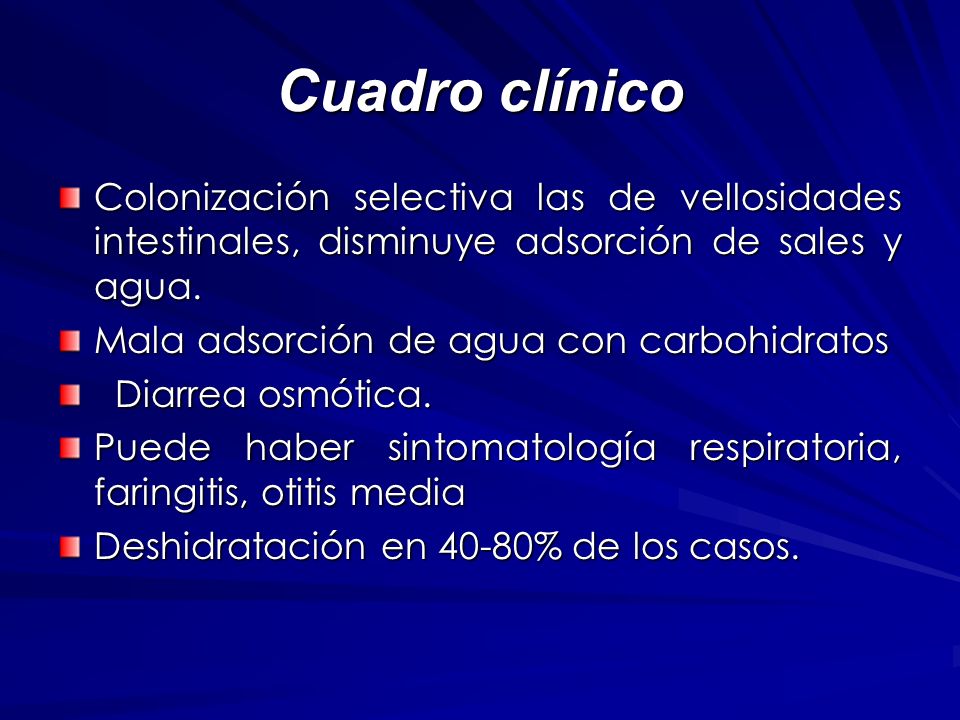 Cuadro clínico Colonización selectiva las de vellosidades intestinales, disminuye adsorción de sales y agua.