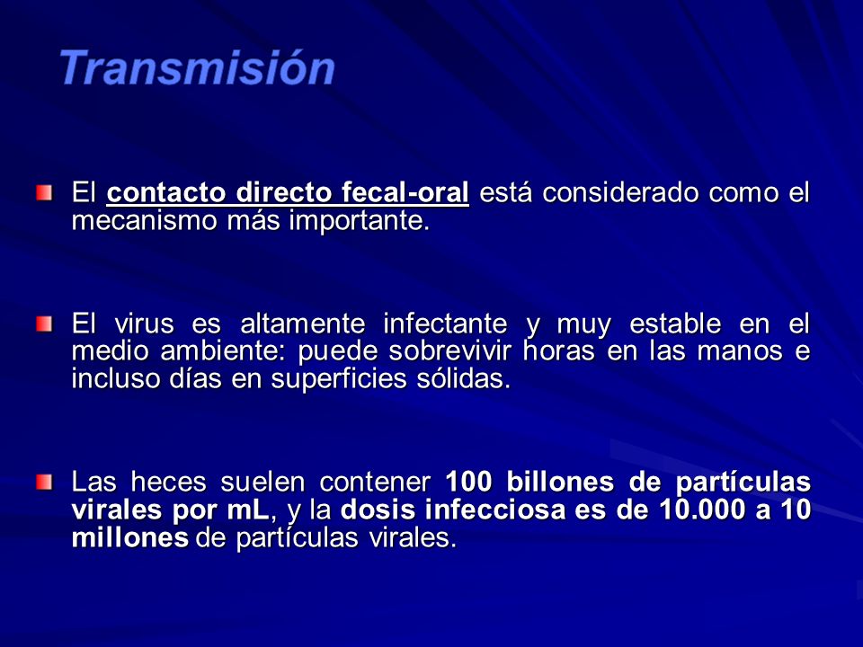 Transmisión El contacto directo fecal-oral está considerado como el mecanismo más importante.