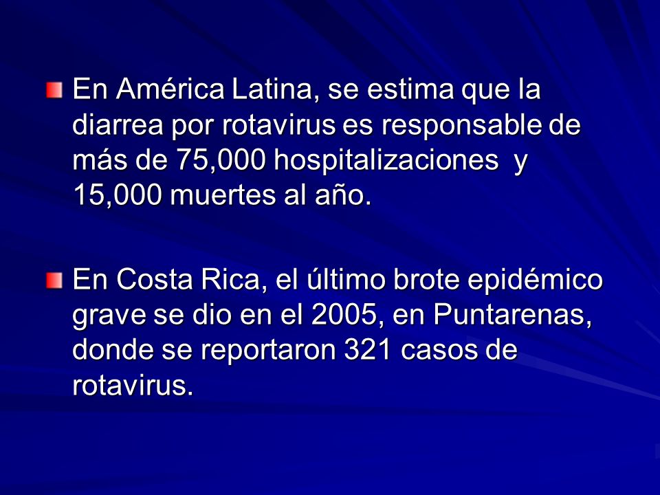 En América Latina, se estima que la diarrea por rotavirus es responsable de más de 75,000 hospitalizaciones y 15,000 muertes al año.