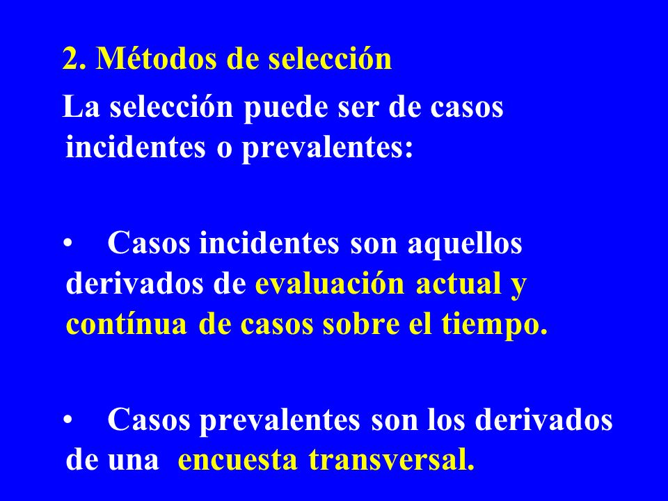 2. Métodos de selección La selección puede ser de casos incidentes o prevalentes: