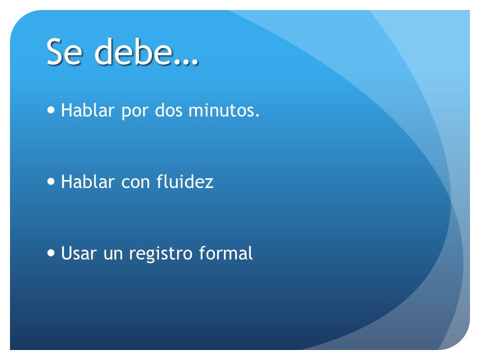 Se debe… Hablar por dos minutos. Hablar con fluidez