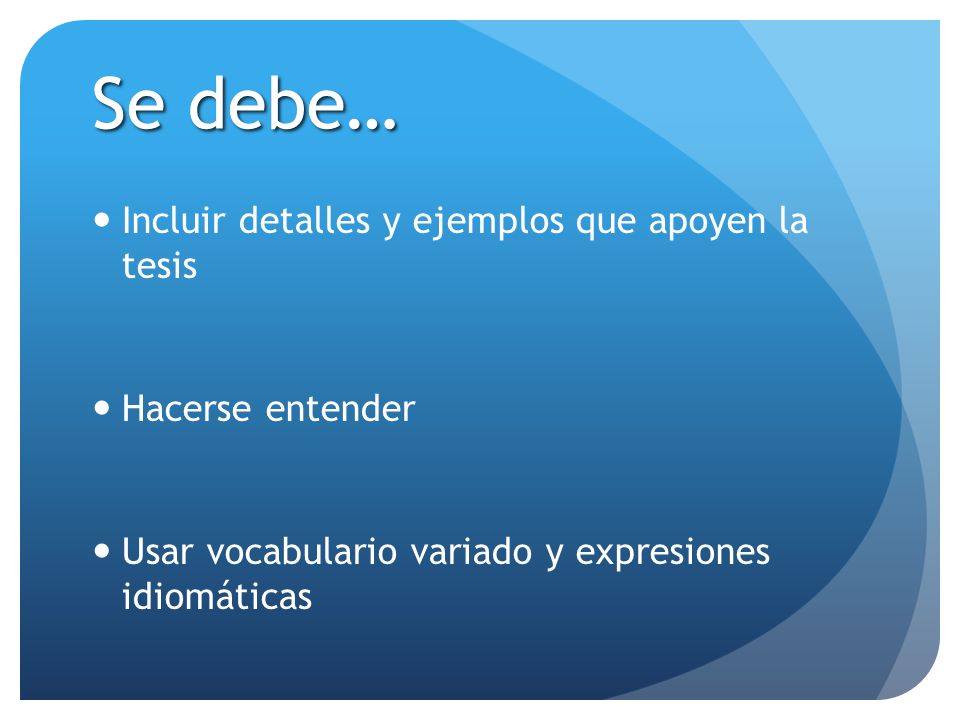 Se debe… Incluir detalles y ejemplos que apoyen la tesis