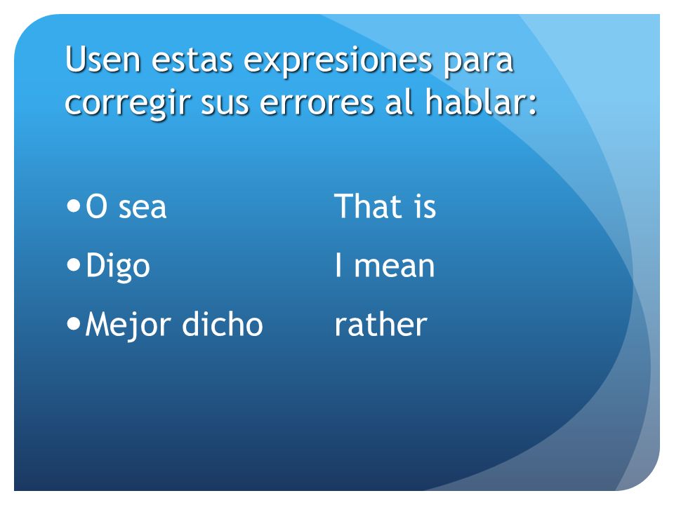 Usen estas expresiones para corregir sus errores al hablar: