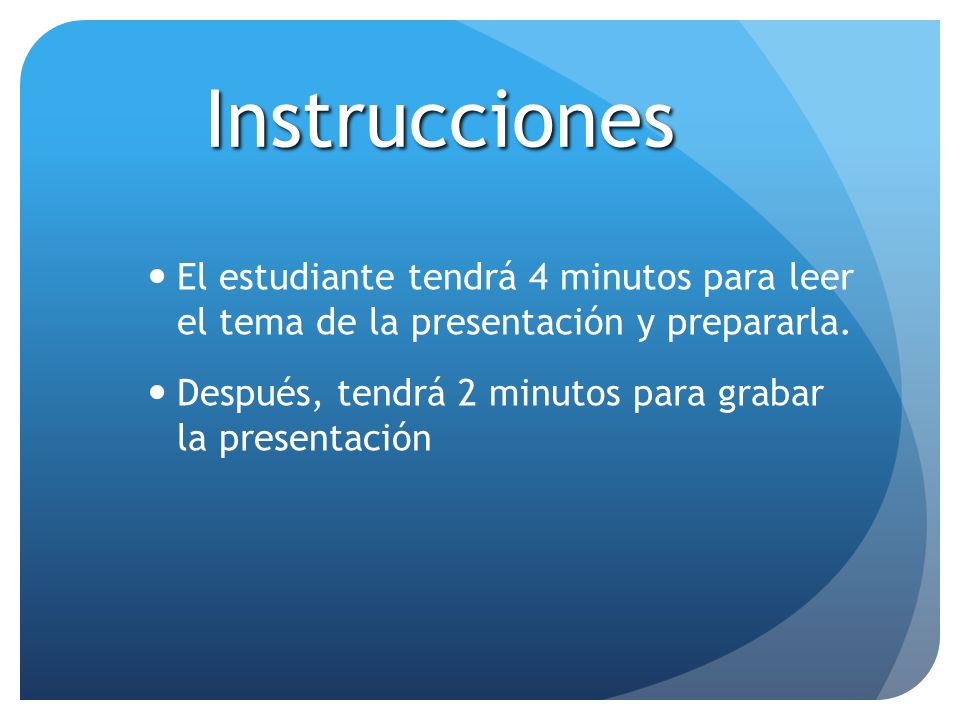 Instrucciones El estudiante tendrá 4 minutos para leer el tema de la presentación y prepararla.