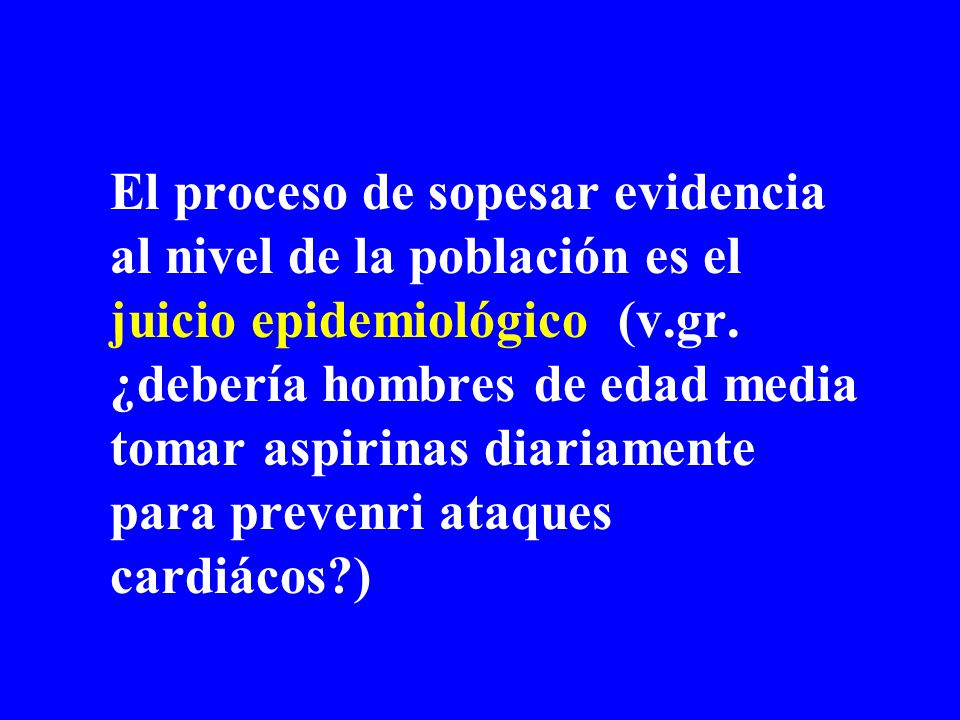 El proceso de sopesar evidencia al nivel de la población es el juicio epidemiológico (v.gr.