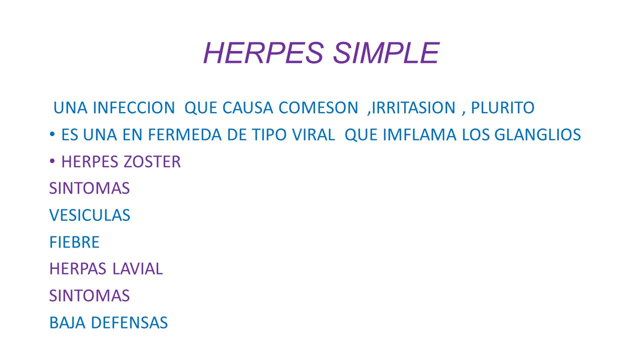 HERPES SIMPLE UNA INFECCION QUE CAUSA COMESON ,IRRITASION , PLURITO
