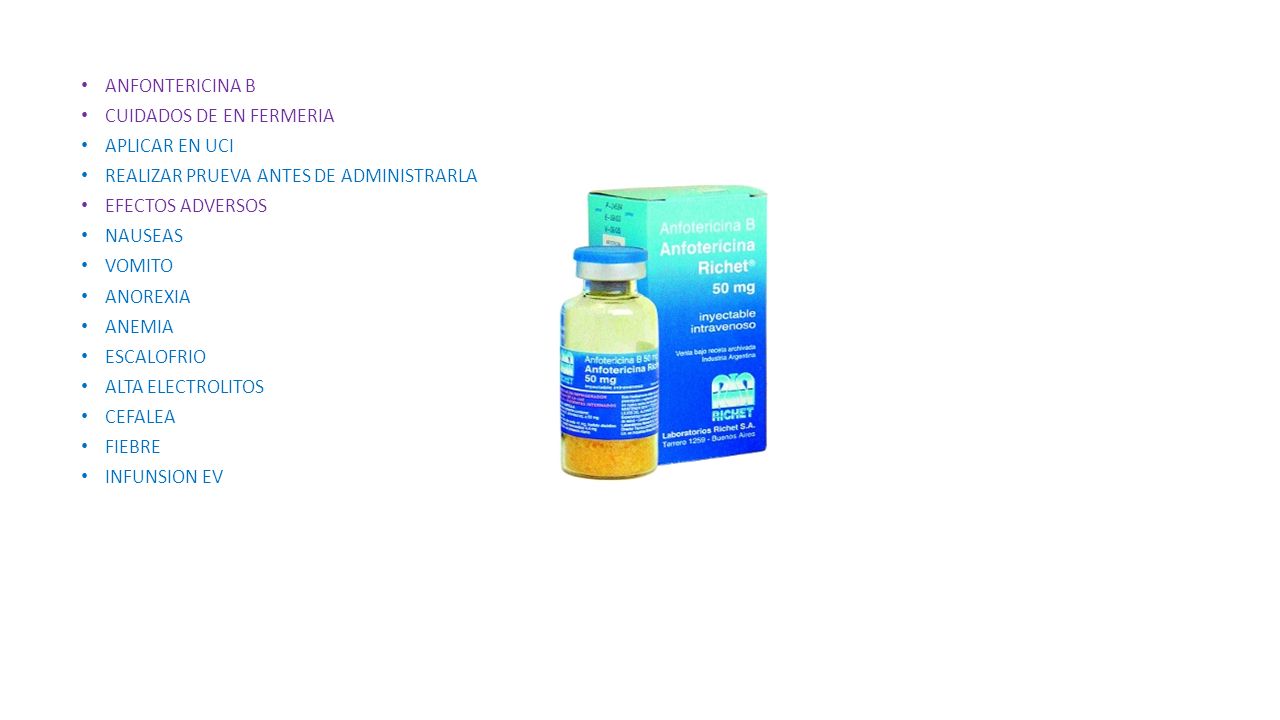 ANFONTERICINA B CUIDADOS DE EN FERMERIA. APLICAR EN UCI. REALIZAR PRUEVA ANTES DE ADMINISTRARLA. EFECTOS ADVERSOS.
