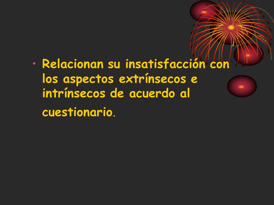 Relacionan su insatisfacción con los aspectos extrínsecos e intrínsecos de acuerdo al cuestionario.