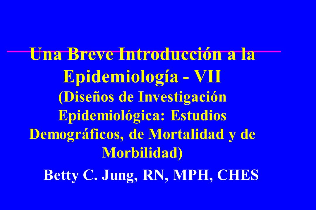 Una Breve Introducción a la Epidemiología - VII (Diseños de Investigación Epidemiológica: Estudios Demográficos, de Mortalidad y de Morbilidad)