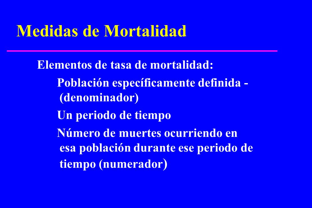 Medidas de Mortalidad Elementos de tasa de mortalidad: