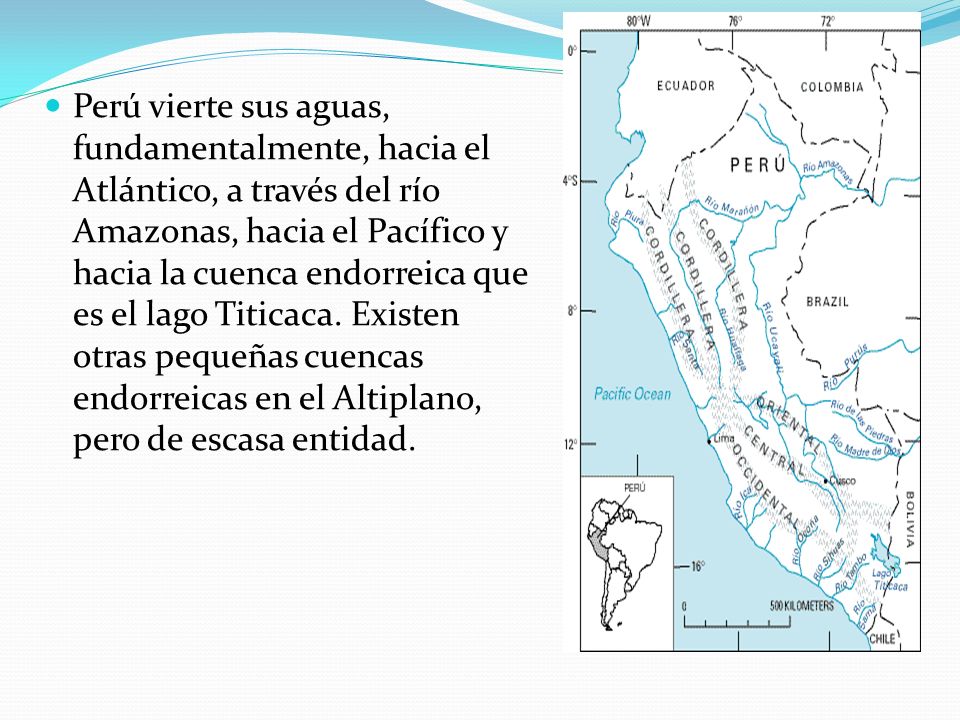 Perú vierte sus aguas, fundamentalmente, hacia el Atlántico, a través del río Amazonas, hacia el Pacífico y hacia la cuenca endorreica que es el lago Titicaca.