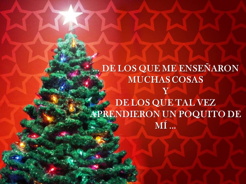 … DE LOS QUE ME ENSEÑARON MUCHAS COSAS APRENDIERON UN POQUITO DE MÍ …