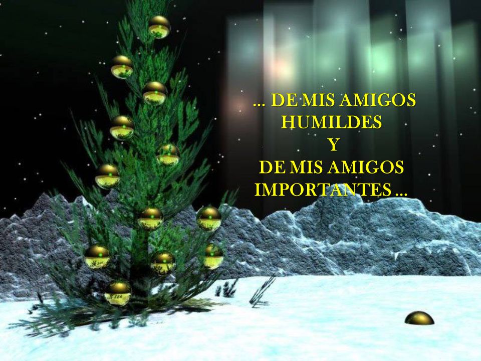 … DE MIS AMIGOS HUMILDES Y DE MIS AMIGOS IMPORTANTES …