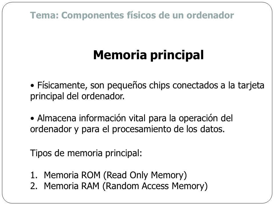 Memoria principal Tema: Componentes físicos de un ordenador