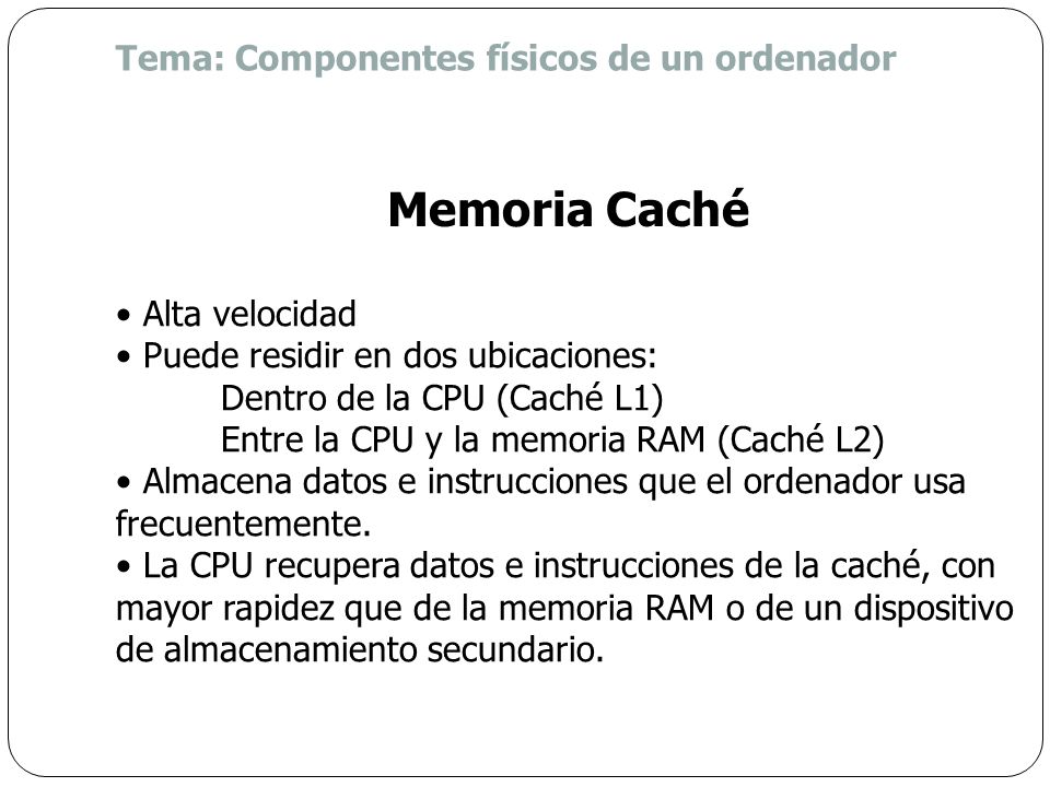 Memoria Caché Tema: Componentes físicos de un ordenador Alta velocidad
