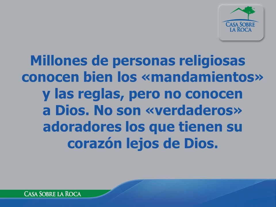 Millones de personas religiosas conocen bien los «mandamientos» y las reglas, pero no conocen a Dios.