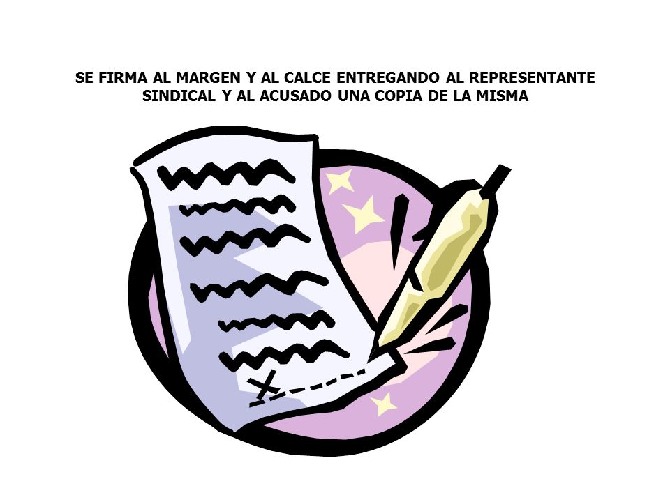 SE FIRMA AL MARGEN Y AL CALCE ENTREGANDO AL REPRESENTANTE SINDICAL Y AL ACUSADO UNA COPIA DE LA MISMA