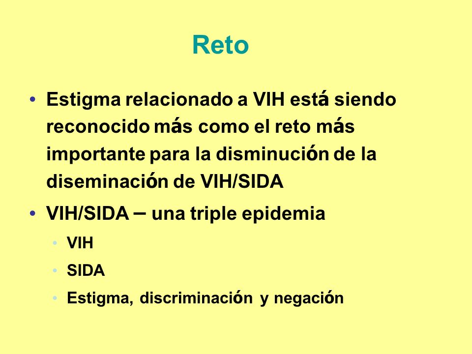 Reto Estigma relacionado a VIH está siendo reconocido más como el reto más importante para la disminución de la diseminación de VIH/SIDA.