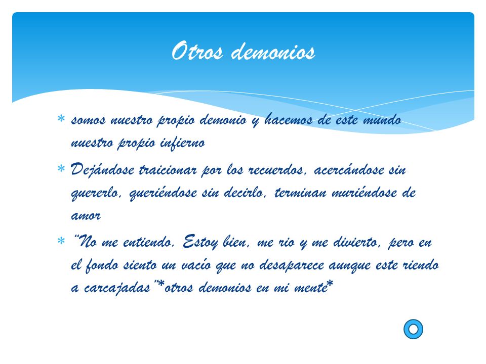 Otros demonios somos nuestro propio demonio y hacemos de este mundo nuestro propio infierno.