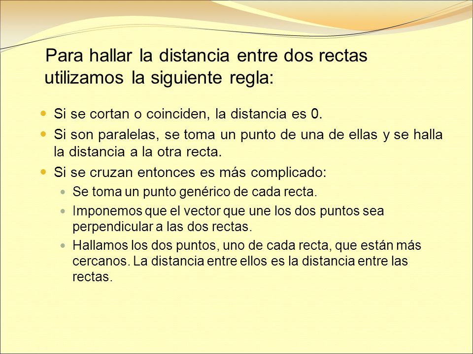 Para hallar la distancia entre dos rectas utilizamos la siguiente regla: