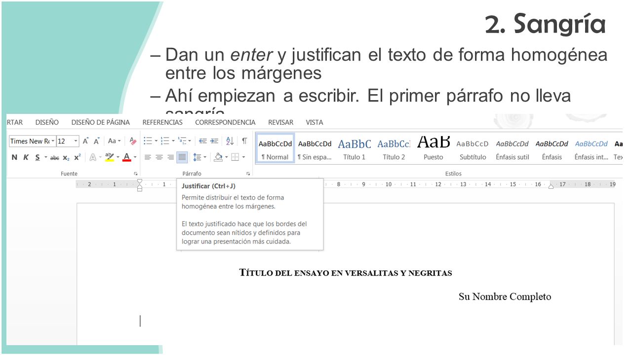 2. Sangría Dan un enter y justifican el texto de forma homogénea entre los márgenes. Ahí empiezan a escribir. El primer párrafo no lleva sangría.