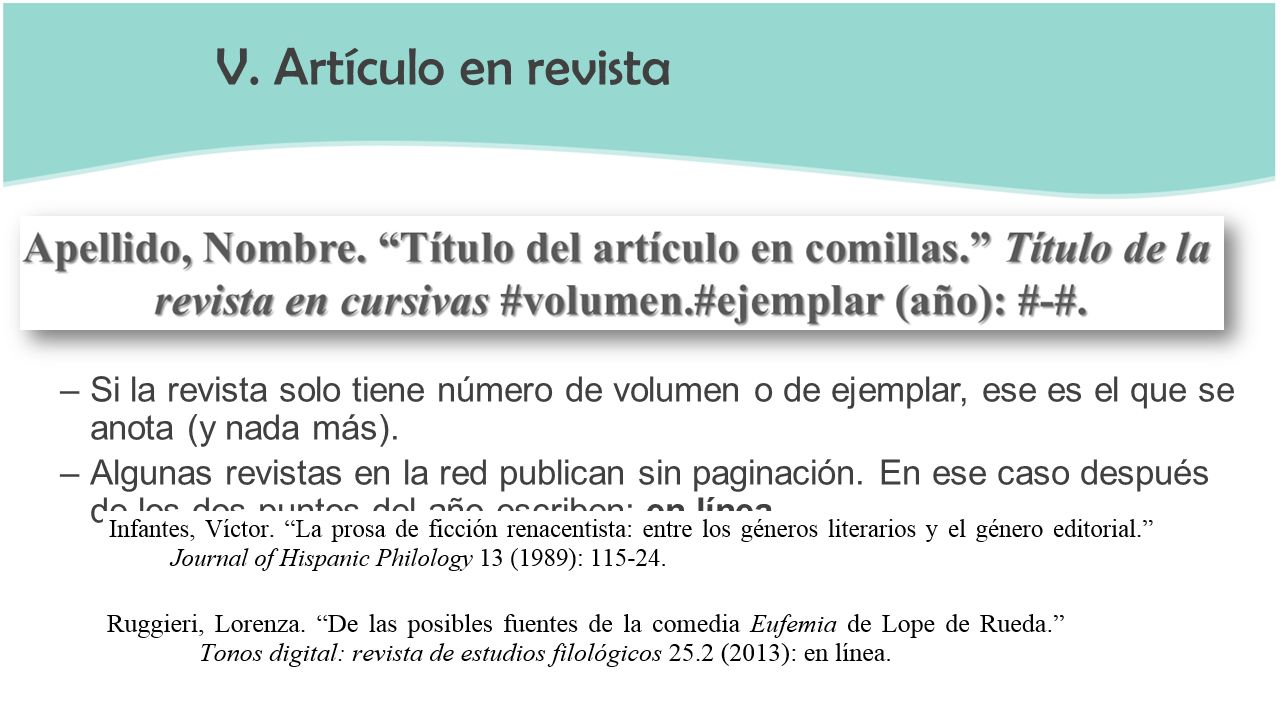 V. Artículo en revista Si la revista solo tiene número de volumen o de ejemplar, ese es el que se anota (y nada más).
