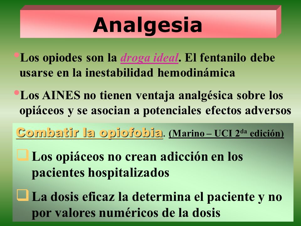 Analgesia Los opiodes son la droga ideal. El fentanilo debe usarse en la inestabilidad hemodinámica.