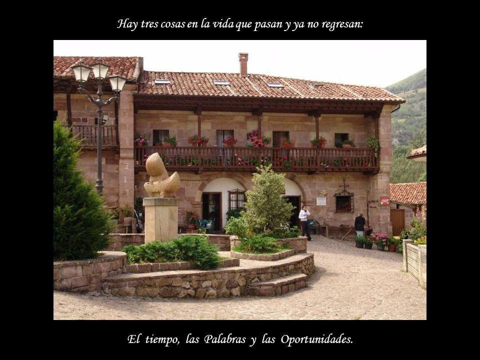 Hay tres cosas en la vida que pasan y ya no regresan: