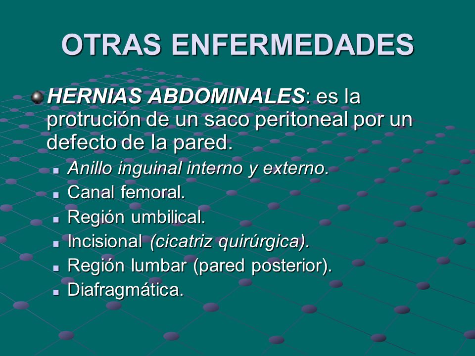 OTRAS ENFERMEDADES HERNIAS ABDOMINALES: es la protrución de un saco peritoneal por un defecto de la pared.